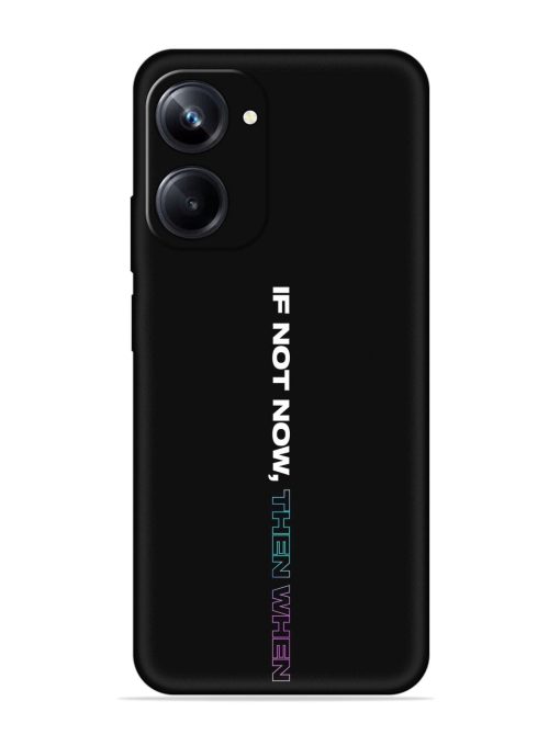 If Not Now Then When Embossed Soft Silicone Case for Realme 10 Pro (5G)