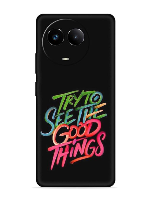 Try To See The Good Things Embossed Soft Silicone Case for Realme 11 (5G) Zapvi