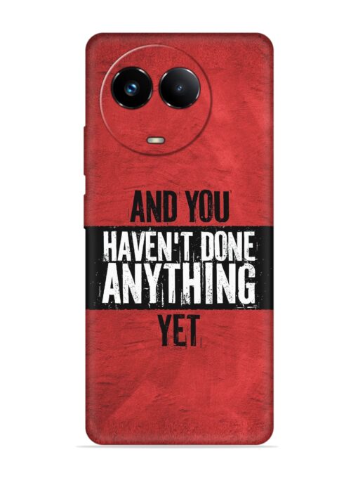 It'S And You Haven'T Done Anything Yet Embossed Soft Silicone Case for Realme 11 (5G) Zapvi