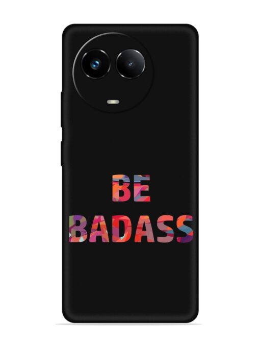 Be Badass Embossed Soft Silicone Case for Realme 11 (5G)