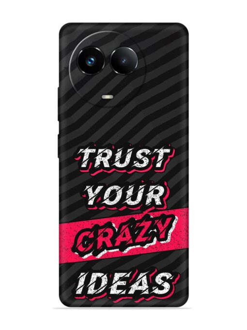 Trust Your Crazy Ideas Embossed Soft Silicone Case for Realme 11 (5G) Zapvi