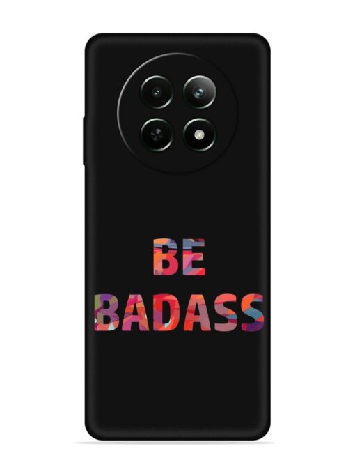 Be Badass Embossed Soft Silicone Case for Realme 12 (5G)