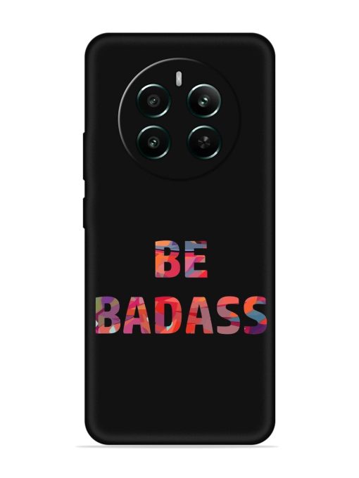 Be Badass Embossed Soft Silicone Case for Realme 12 Plus (5G) Zapvi