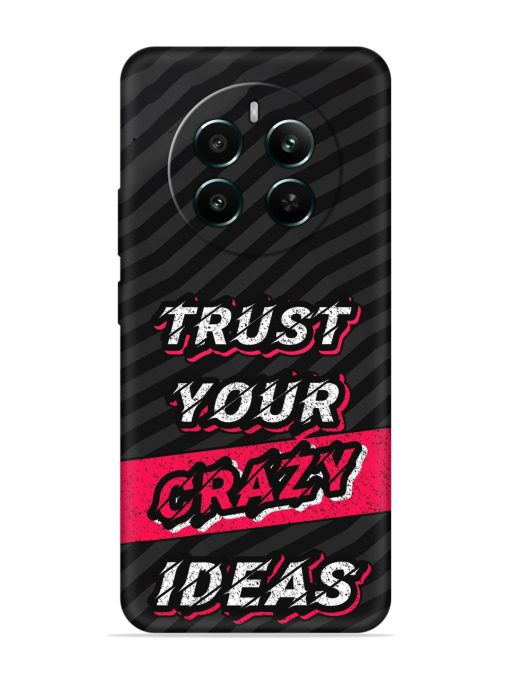 Trust Your Crazy Ideas Embossed Soft Silicone Case for Realme 12 Plus (5G)