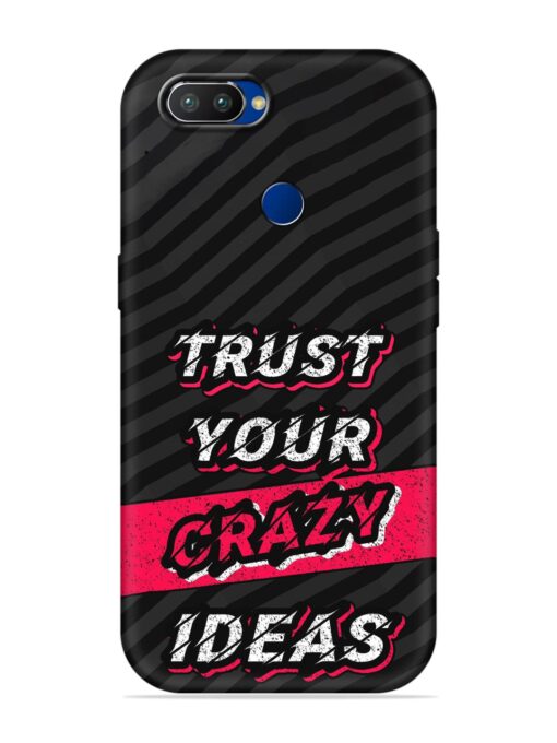 Trust Your Crazy Ideas Embossed Soft Silicone Case for Realme 2 Pro