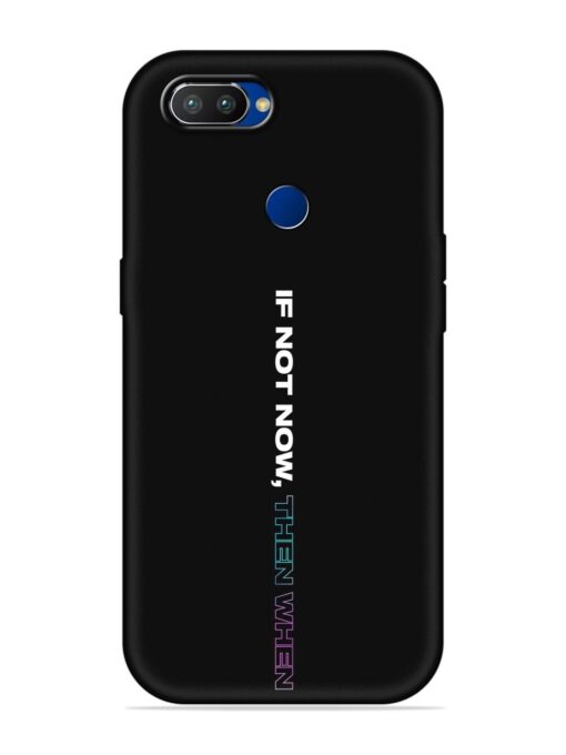 If Not Now Then When Embossed Soft Silicone Case for Realme 2 Pro Zapvi