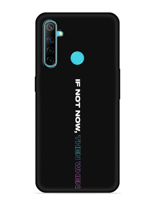 If Not Now Then When Embossed Soft Silicone Case for Realme 5 Zapvi