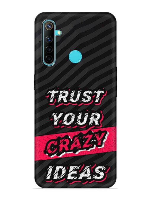 Trust Your Crazy Ideas Embossed Soft Silicone Case for Realme 5I Zapvi