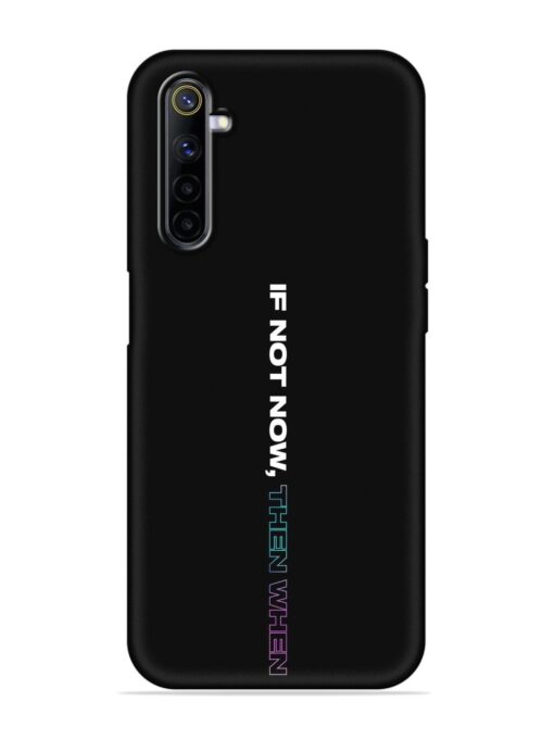 If Not Now Then When Embossed Soft Silicone Case for Realme 6