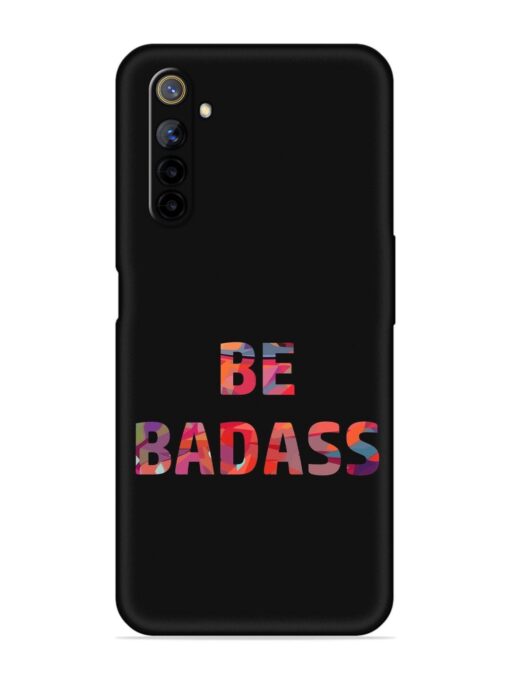 Be Badass Embossed Soft Silicone Case for Realme 6I Zapvi