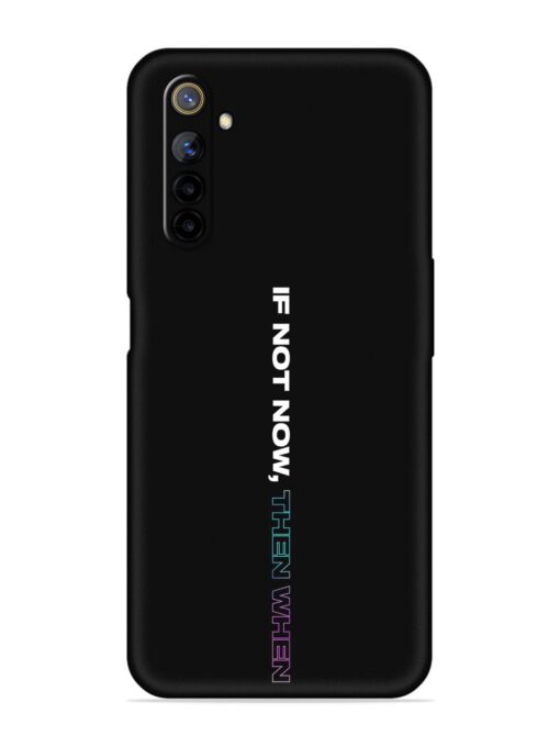 If Not Now Then When Embossed Soft Silicone Case for Realme 6I Zapvi