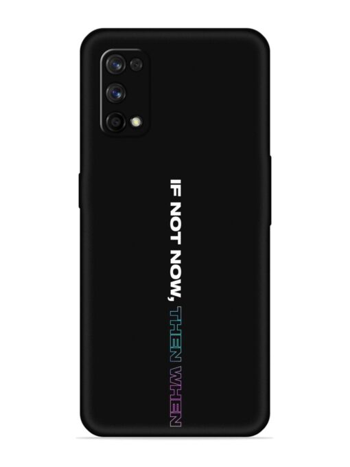 If Not Now Then When Embossed Soft Silicone Case for Realme 7 Pro