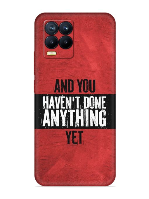 It'S And You Haven'T Done Anything Yet Embossed Soft Silicone Case for Realme 8 (4G)