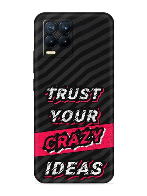 Trust Your Crazy Ideas Embossed Soft Silicone Case for Realme 8 (4G) Zapvi