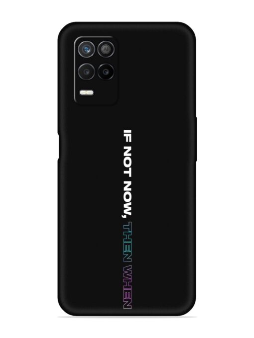 If Not Now Then When Embossed Soft Silicone Case for Realme 8 (5G) Zapvi