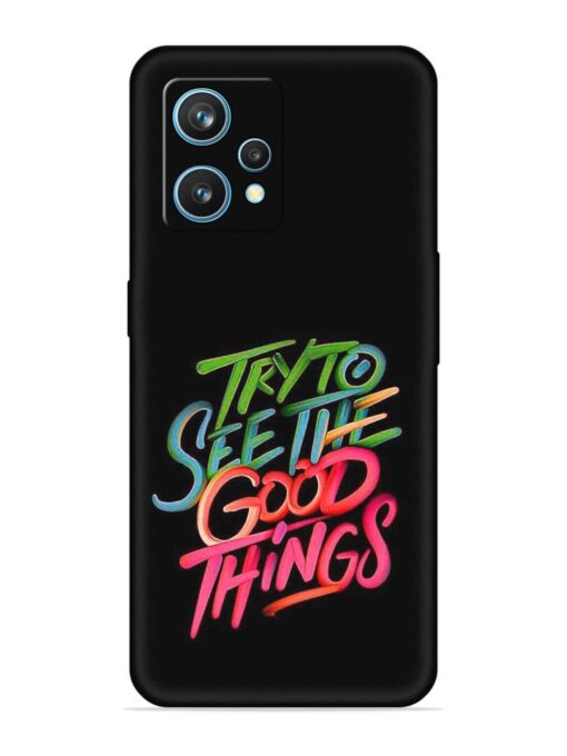 Try To See The Good Things Embossed Soft Silicone Case for Realme 9 (4G) Zapvi