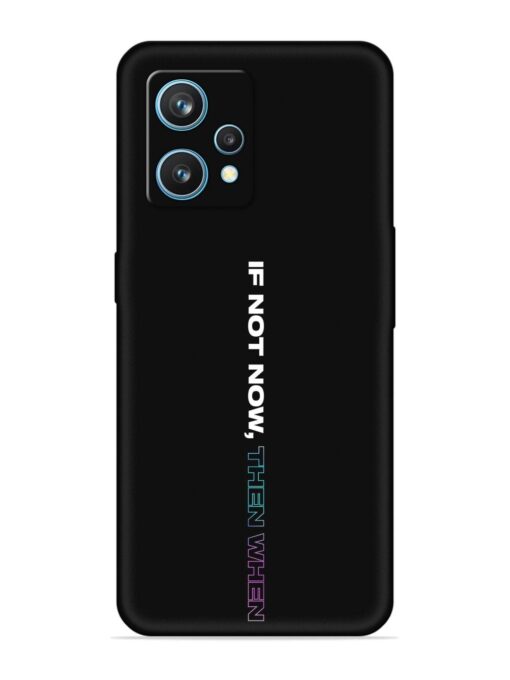 If Not Now Then When Embossed Soft Silicone Case for Realme 9 (4G)