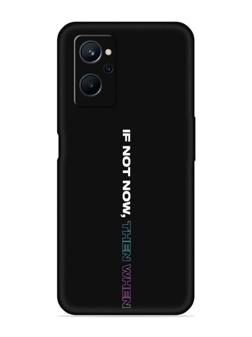 If Not Now Then When Embossed Soft Silicone Case for Realme 9I (4G) Zapvi