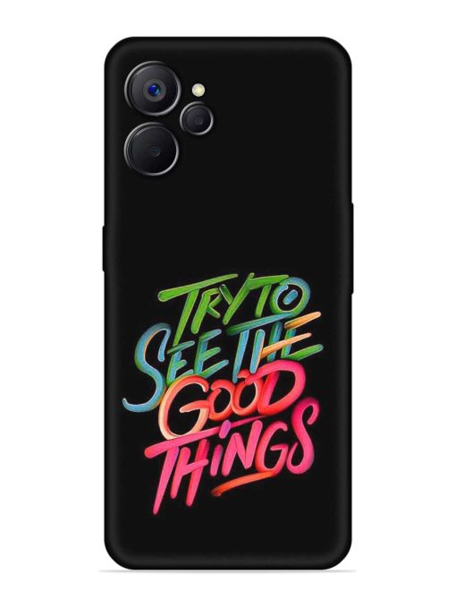 Try To See The Good Things Embossed Soft Silicone Case for Realme 9I (5G) Zapvi