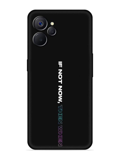 If Not Now Then When Embossed Soft Silicone Case for Realme 9I (5G)