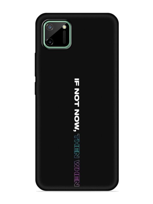 If Not Now Then When Embossed Soft Silicone Case for Realme C11 (2020)