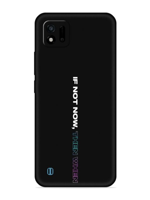 If Not Now Then When Embossed Soft Silicone Case for Realme C11 (2021) Zapvi