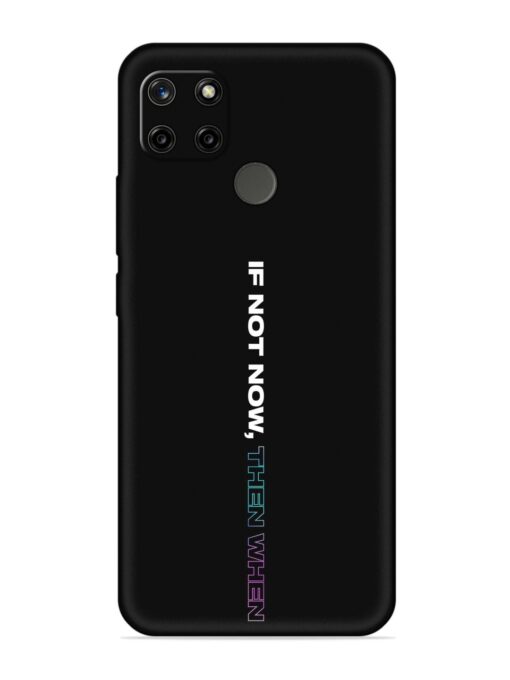 If Not Now Then When Embossed Soft Silicone Case for Realme C12 Zapvi