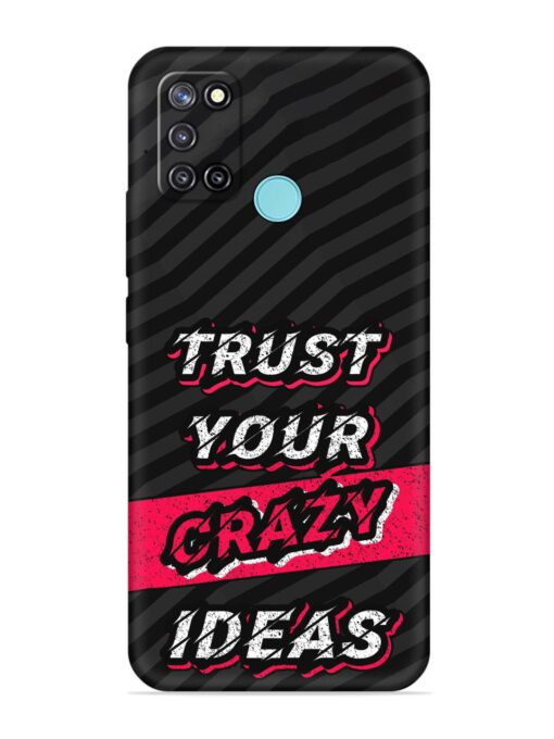 Trust Your Crazy Ideas Embossed Soft Silicone Case for Realme C17 Zapvi