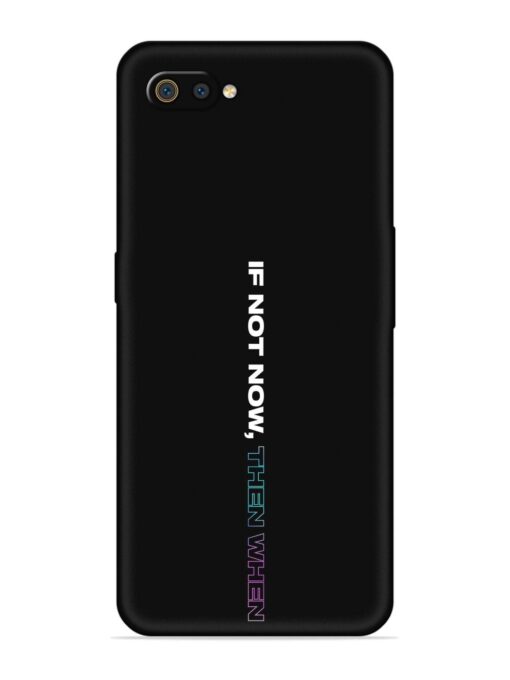 If Not Now Then When Embossed Soft Silicone Case for Realme C2