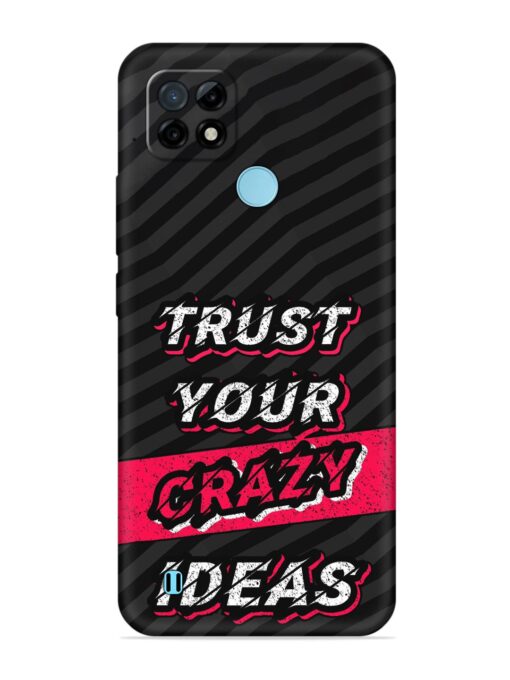 Trust Your Crazy Ideas Embossed Soft Silicone Case for Realme C21 Zapvi