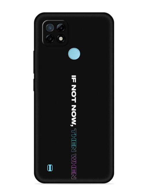 If Not Now Then When Embossed Soft Silicone Case for Realme C21 Zapvi