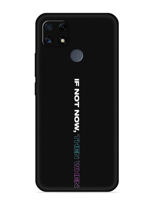 If Not Now Then When Embossed Soft Silicone Case for Realme C25