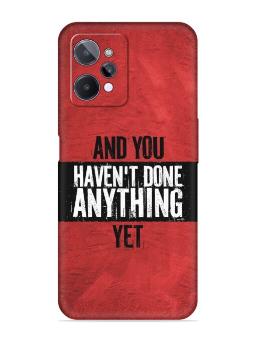 It'S And You Haven'T Done Anything Yet Embossed Soft Silicone Case for Realme C31 Zapvi