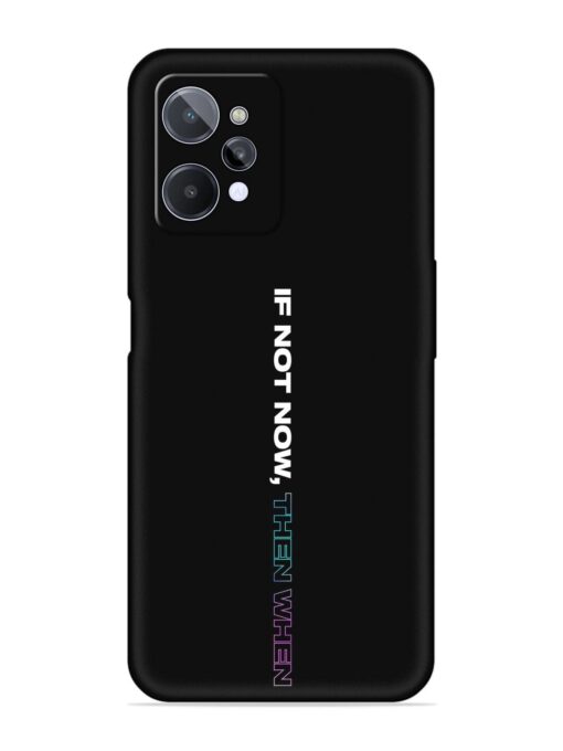 If Not Now Then When Embossed Soft Silicone Case for Realme C31