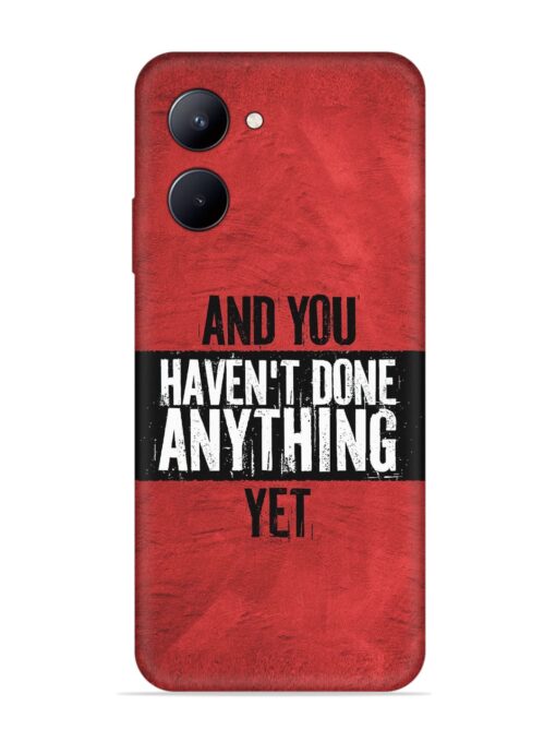 It'S And You Haven'T Done Anything Yet Embossed Soft Silicone Case for Realme C33 (2023)