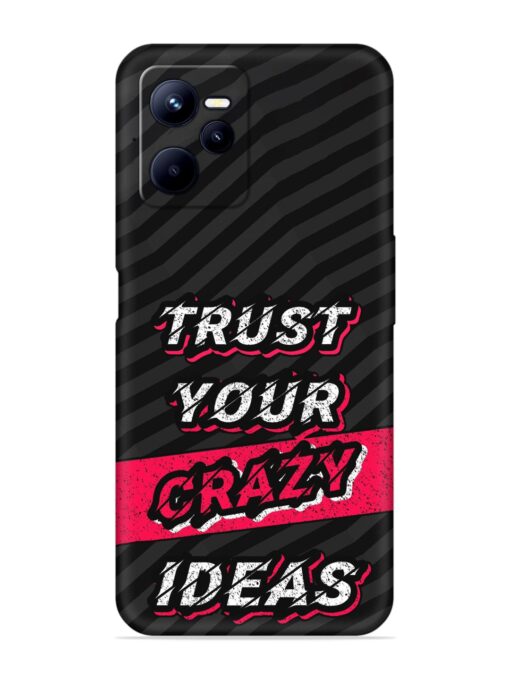 Trust Your Crazy Ideas Embossed Soft Silicone Case for Realme C35 Zapvi