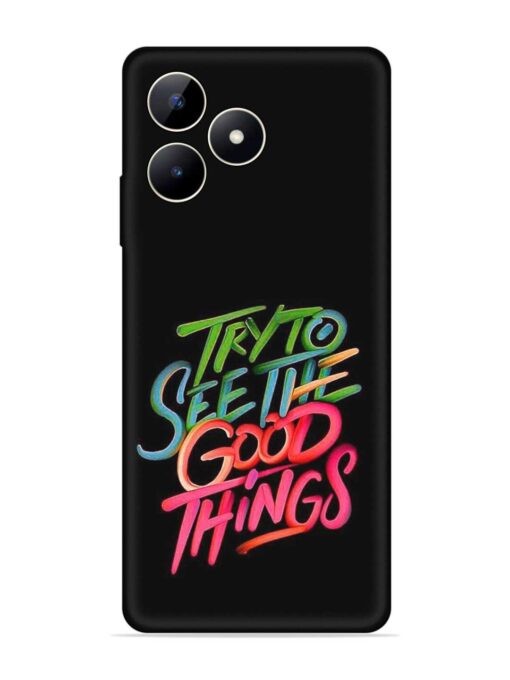 Try To See The Good Things Embossed Soft Silicone Case for Realme C53 Zapvi