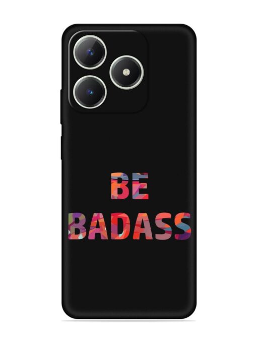 Be Badass Embossed Soft Silicone Case for Realme C63 Zapvi