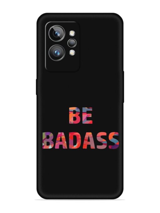 Be Badass Embossed Soft Silicone Case for Realme Gt 2 Pro