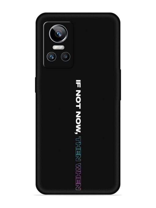 If Not Now Then When Embossed Soft Silicone Case for Realme Gt Neo 3