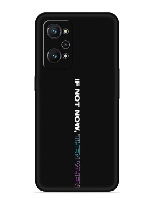 If Not Now Then When Embossed Soft Silicone Case for Realme Gt Neo 3T