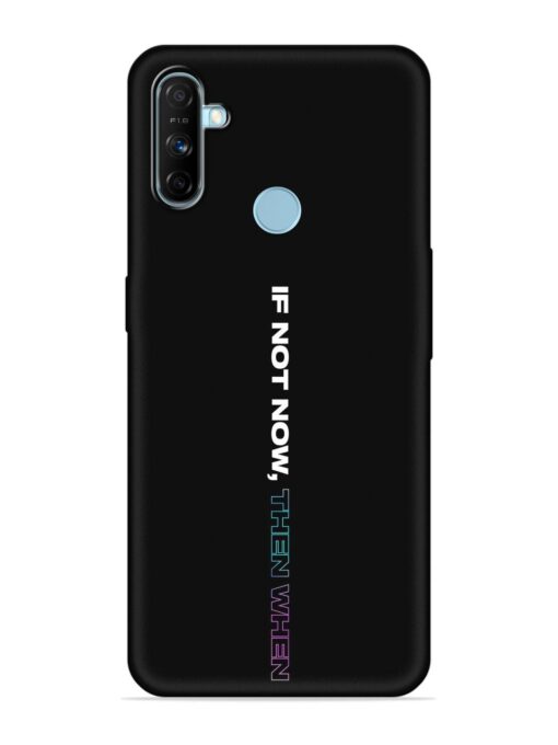 If Not Now Then When Embossed Soft Silicone Case for Realme Narzo 10A Zapvi