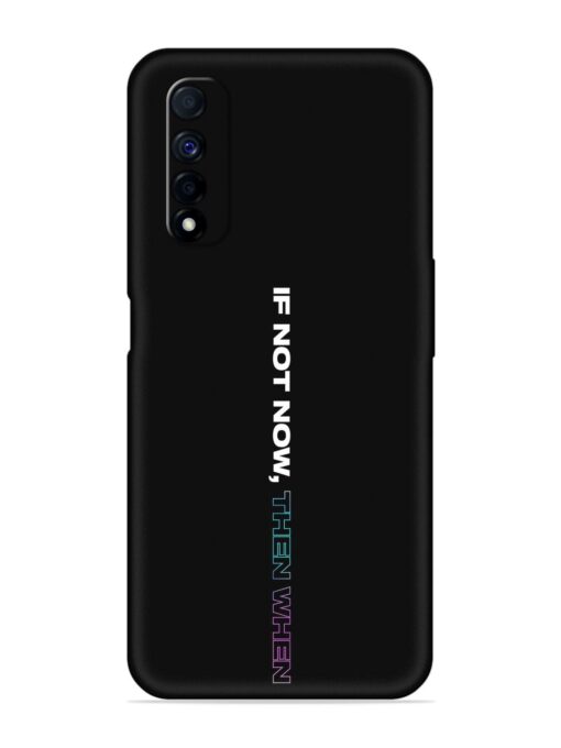 If Not Now Then When Embossed Soft Silicone Case for Realme Narzo 30 (4G) Zapvi