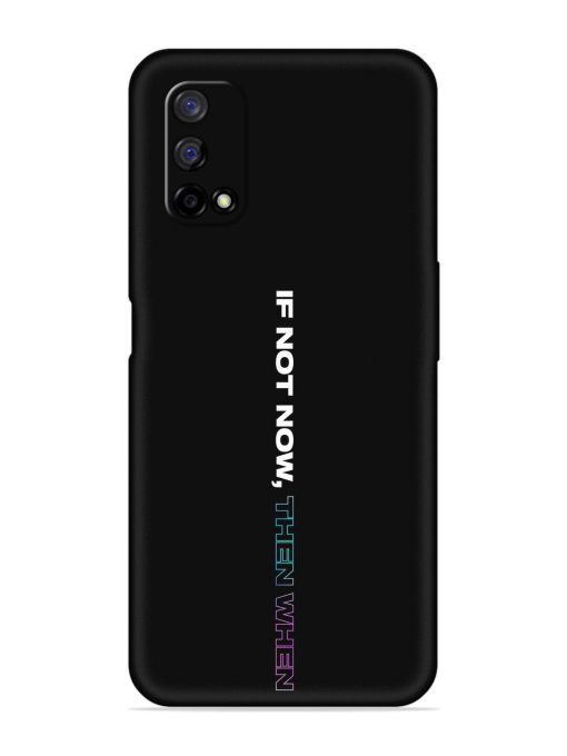 If Not Now Then When Embossed Soft Silicone Case for Realme Narzo 30 Pro (5G)