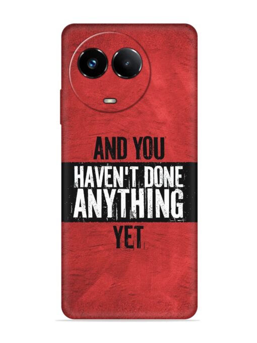 It'S And You Haven'T Done Anything Yet Embossed Soft Silicone Case for Realme Narzo 60X (5G) Zapvi