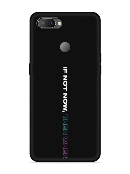 If Not Now Then When Embossed Soft Silicone Case for Realme U1