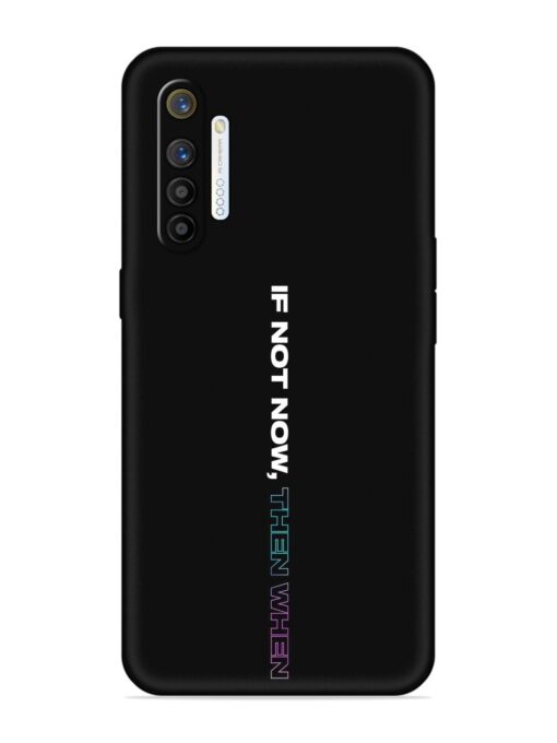 If Not Now Then When Embossed Soft Silicone Case for Realme X2