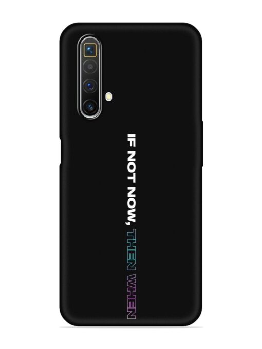 If Not Now Then When Embossed Soft Silicone Case for Realme X3