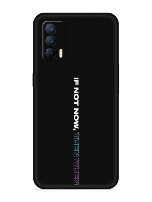 If Not Now Then When Embossed Soft Silicone Case for Realme X7 (5G) Zapvi