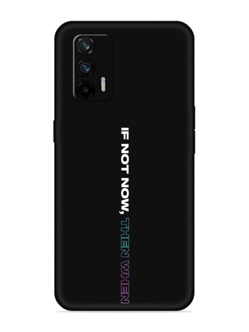 If Not Now Then When Embossed Soft Silicone Case for Realme X7 Max (5G)